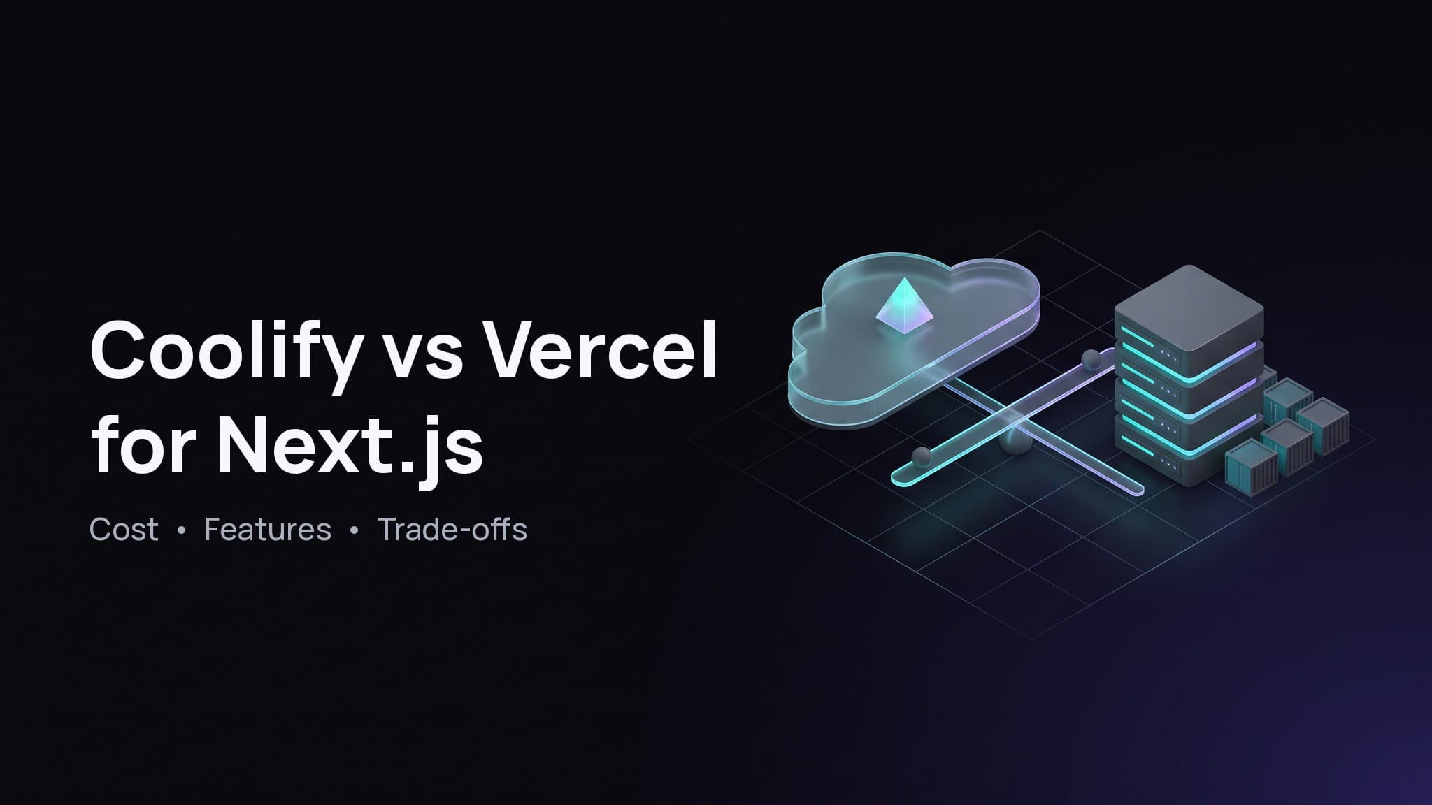 Coolify vs Vercel for Next.js cover: a glass cloud platform and a self-hosted server rack on a glowing grid